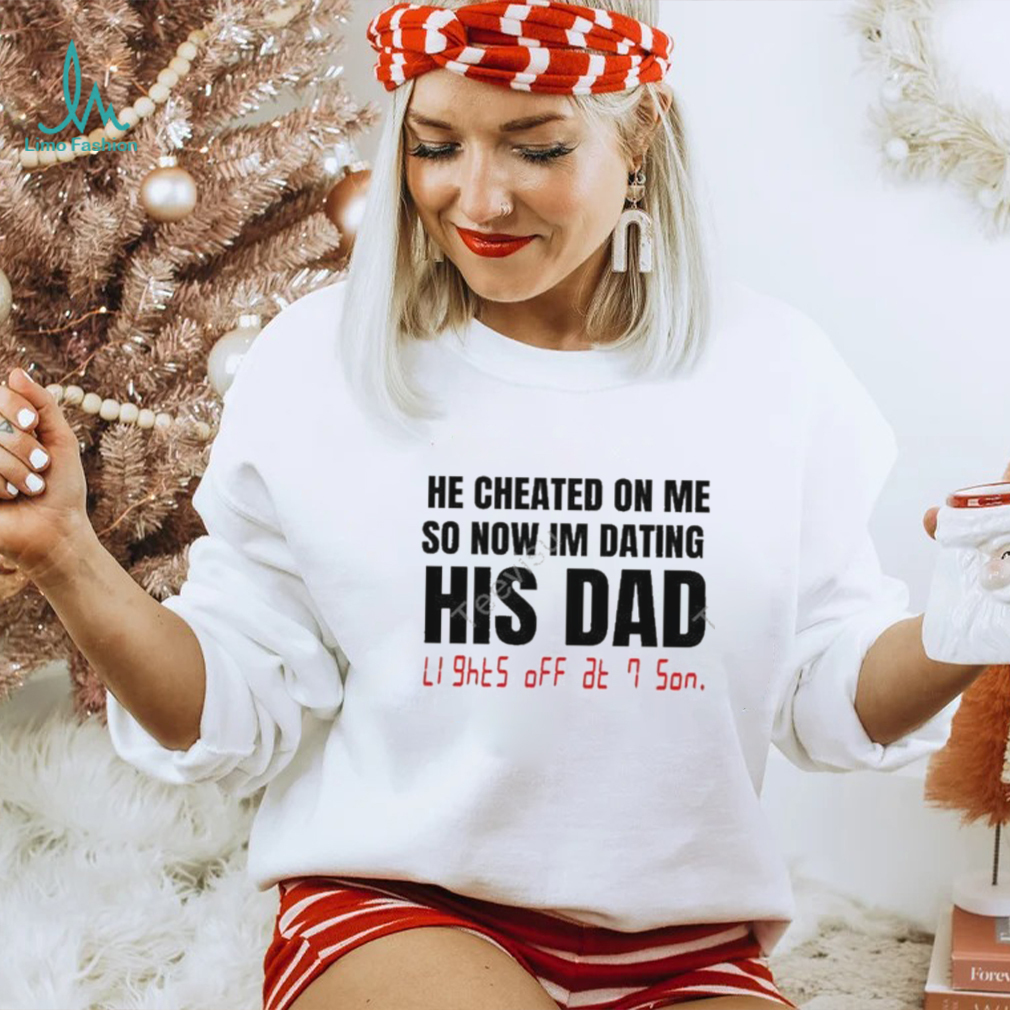 Banter Baby Store He Checked On Me So Now Im Dating His Dad Shirts Banter Baby Store He Checked On Me So Now Im Dating His Dad Shirts