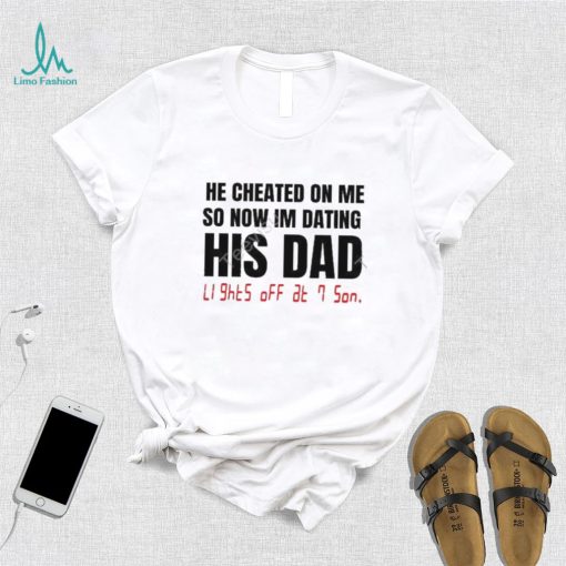 Banter Baby Store He Checked On Me So Now Im Dating His Dad Shirts