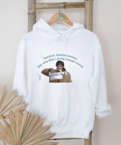 Basket basket maker guy who didn’t bring enough money Shirt