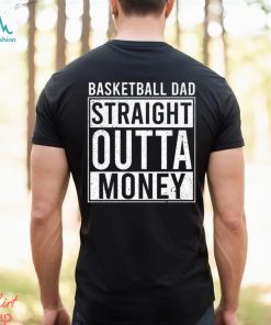 Basketball T shirt, Basketball Dad Straight Outta Money