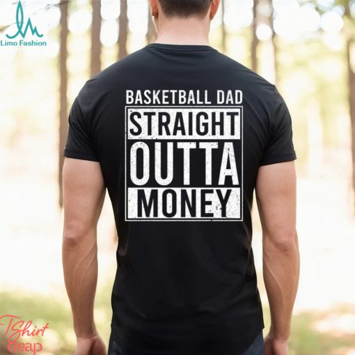 Basketball T shirt, Basketball Dad Straight Outta Money