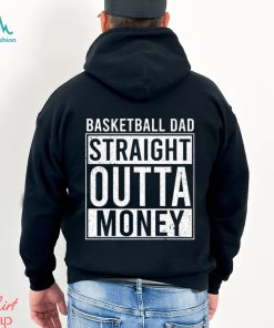Basketball T shirt, Basketball Dad Straight Outta Money
