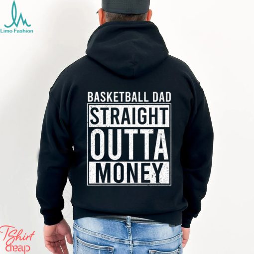 Basketball T shirt, Basketball Dad Straight Outta Money