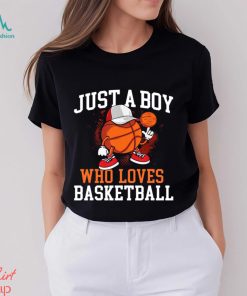 Basketball T shirt, Just A Boy Who Loves Basketball