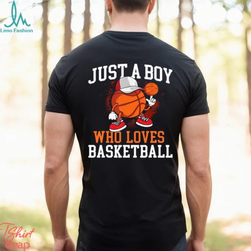 Basketball T shirt, Just A Boy Who Loves Basketball