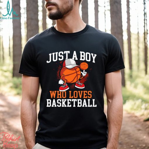 Basketball T shirt, Just A Boy Who Loves Basketball