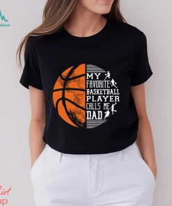 Basketball T shirt, My Favorite Basketball Player Calls Me Dad