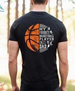 Basketball T shirt, My Favorite Basketball Player Calls Me Dad