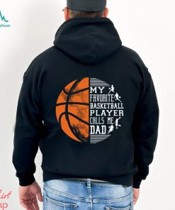 Basketball T shirt, My Favorite Basketball Player Calls Me Dad