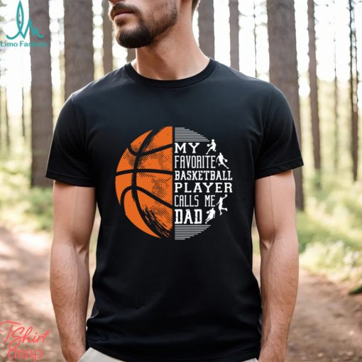 Basketball T shirt, My Favorite Basketball Player Calls Me Dad