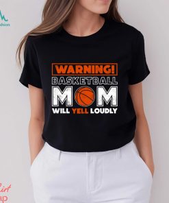 Basketball T shirt, Warning Basketball Mom Will Yell Loudly