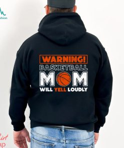 Basketball T shirt, Warning Basketball Mom Will Yell Loudly