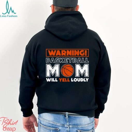 Basketball T shirt, Warning Basketball Mom Will Yell Loudly