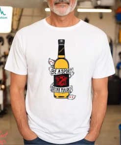 Be A Sport Drink Malort, Team Malort Alcohol Liquor T Shirt