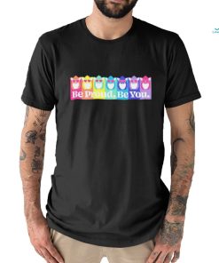 Be Proud be you LGBT Pride shirt