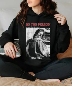 Be The Person Your Dog Thinks Killed Hitler shirt