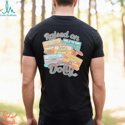 Best Song Music Raised On Dolly Shirt