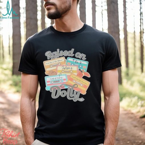 Best Song Music Raised On Dolly Shirt