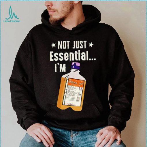 Best not just essential I’m Vital AF shirt