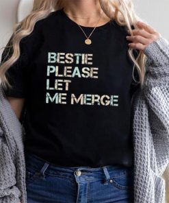 Bestie please let me merge shirt