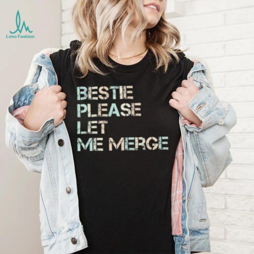 Bestie please let me merge shirt