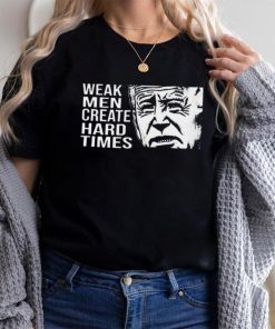 Biden weak men create hard times shirt