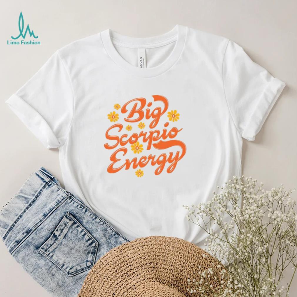 Big Scorpio Energy Vintage Zodiac Astrology Flower Funny T Shirt Big Scorpio Energy Vintage Zodiac Astrology Flower Funny T Shirt