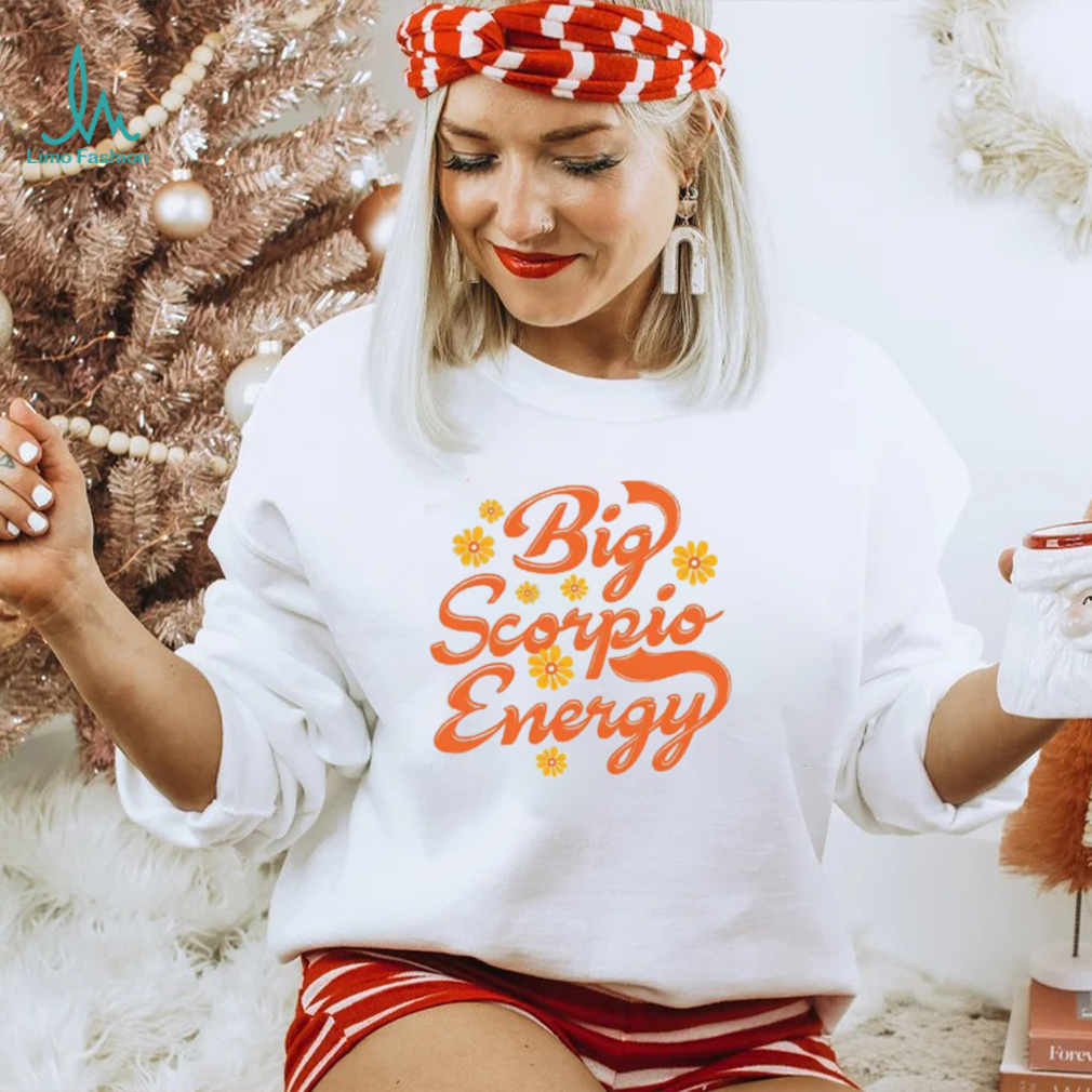 Big Scorpio Energy Vintage Zodiac Astrology Flower Funny T Shirt Big Scorpio Energy Vintage Zodiac Astrology Flower Funny T Shirt