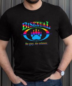 Bisexual be gay do crimes pride shirt