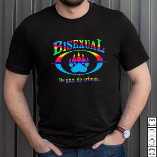 Bisexual be gay do crimes pride shirt