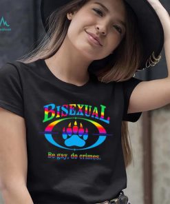 Bisexual be gay do crimes pride shirt