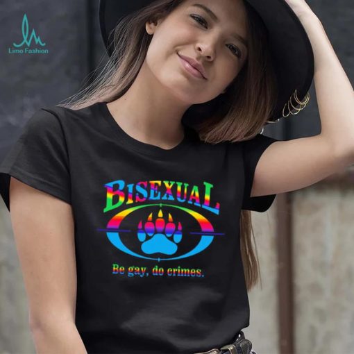 Bisexual be gay do crimes pride shirt