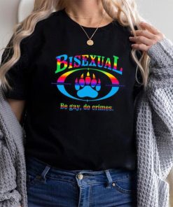 Bisexual be gay do crimes pride shirt