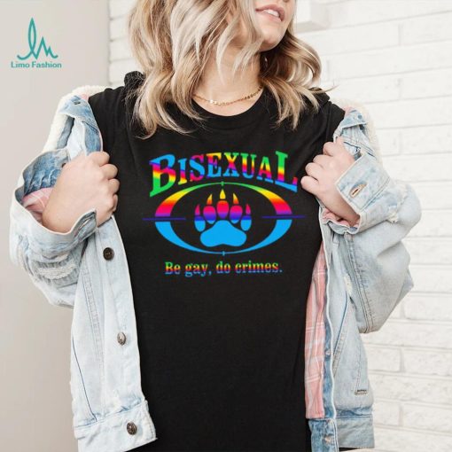 Bisexual be gay do crimes pride shirt