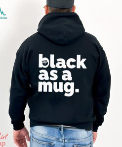 Black As A Mug Classic Shirt