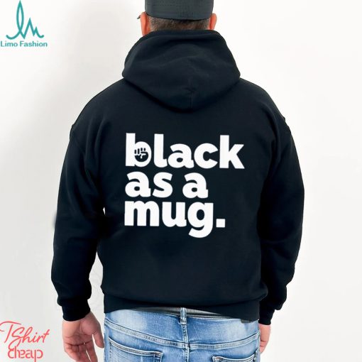 Black As A Mug Classic Shirt