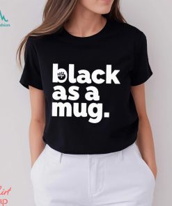 Black As A Mug Classic Shirt