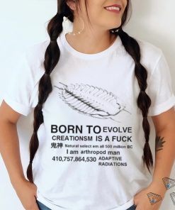 Born to evolve creationsm is a fuck shirt