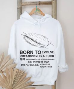 Born to evolve creationsm is a fuck shirt