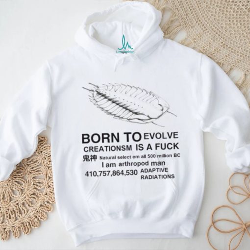 Born to evolve creationsm is a fuck shirt