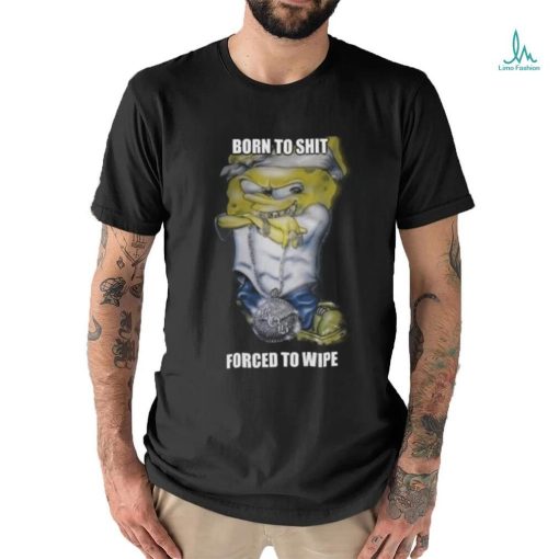Born to shit forced to wipe Gangster Spongebob Shirt
