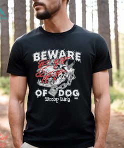 Brody King Beware Of Dog Shirt, hoodie, sweater, long sleeve and tank top Brody King Beware Of Dog Shirt