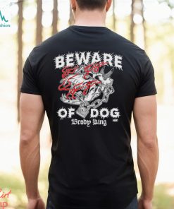 Brody King Beware Of Dog Shirt, hoodie, sweater, long sleeve and tank top Brody King Beware Of Dog Shirt