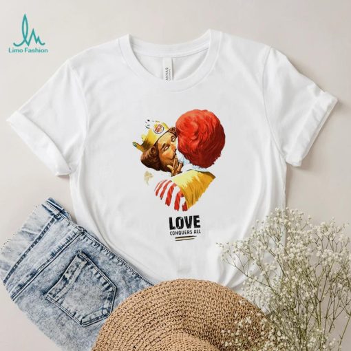 Burger King and Ronald McDonald love conquers all shirt