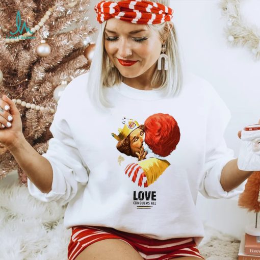 Burger King and Ronald McDonald love conquers all shirt