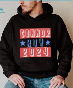 CONNOR ROY FOR PRESIDENT 2024 SHIRT