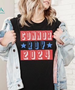 CONNOR ROY FOR PRESIDENT 2024 SHIRT