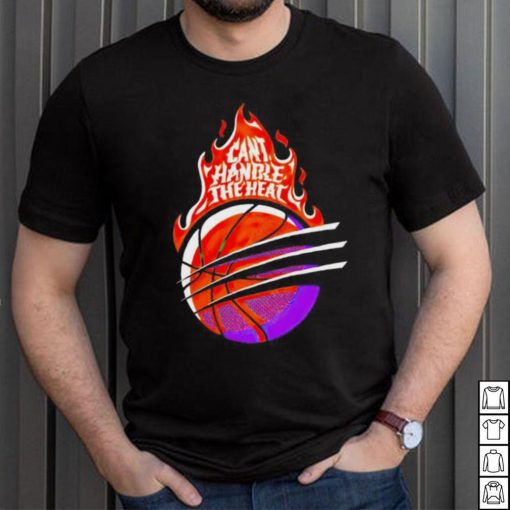 Can’t handle the heat shirt