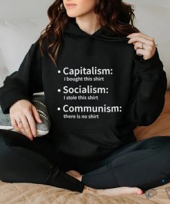 Capitalism I bought this shirt Socialism I stole this shirt Communism there is no 2023 shirt