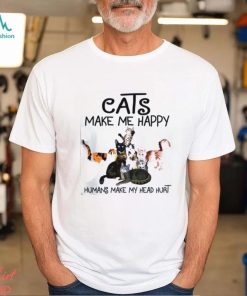 Cats make me happy humans make my head hurt Shirt
